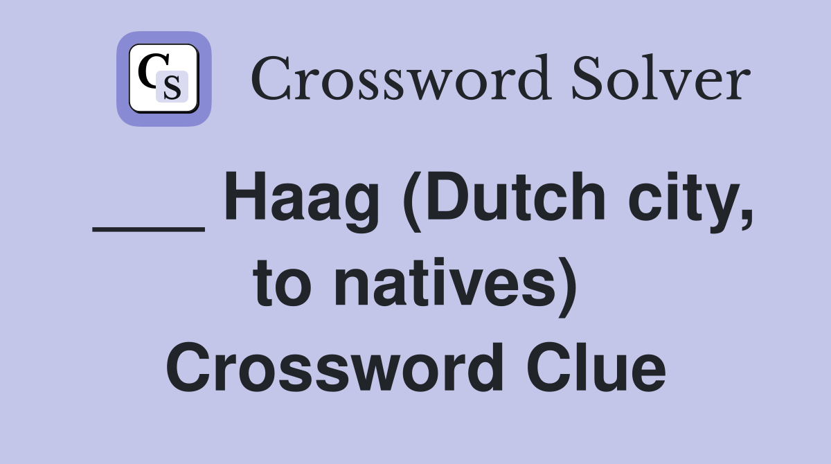 Haag Dutch City To Natives Crossword Clue Answers Crossword Solver       Haag (Dutch City%2C To Natives)